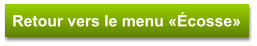 Retour vers le menu «Écosse»