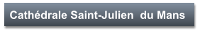 Cathédrale Saint-Julien  du Mans