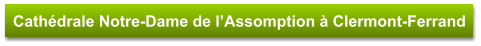 Cathédrale Notre-Dame de l’Assomption à Clermont-Ferrand