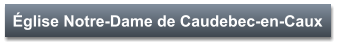 Église Notre-Dame de Caudebec-en-Caux