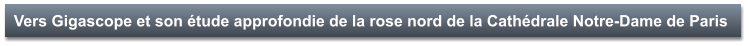 Vers Gigascope et son étude approfondie de la rose nord de la Cathédrale Notre-Dame de Paris