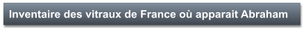 Inventaire des vitraux de France où apparait Abraham