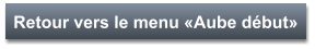 Retour vers le menu «Aube début»