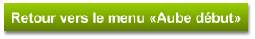 Retour vers le menu «Aube début»