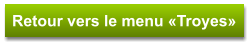 Retour vers le menu «Troyes»