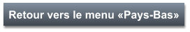 Retour vers le menu «Pays-Bas»