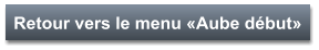 Retour vers le menu «Aube début»